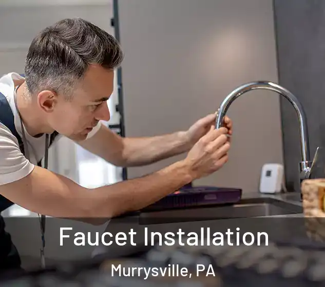  Faucet Installation Murrysville, PA